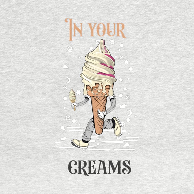 In Your Creams by TADYSHOP